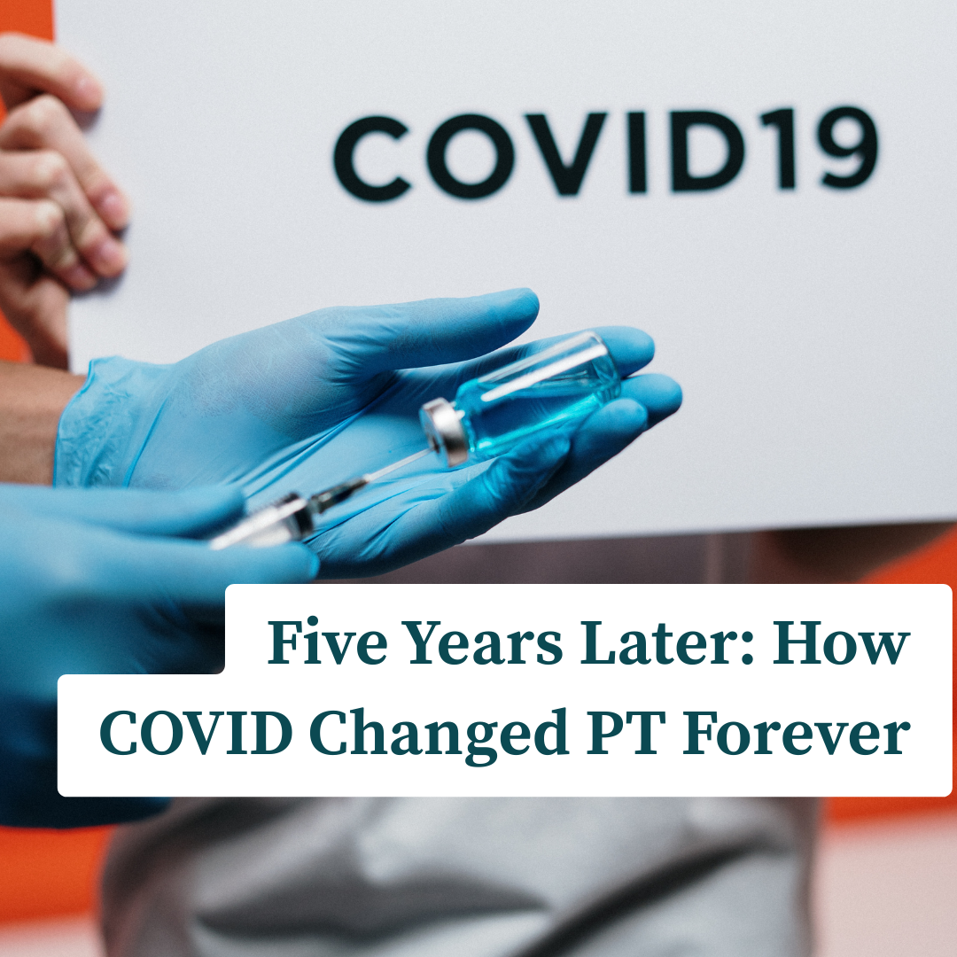 Five Years Later: How COVID Changed PT Forever
