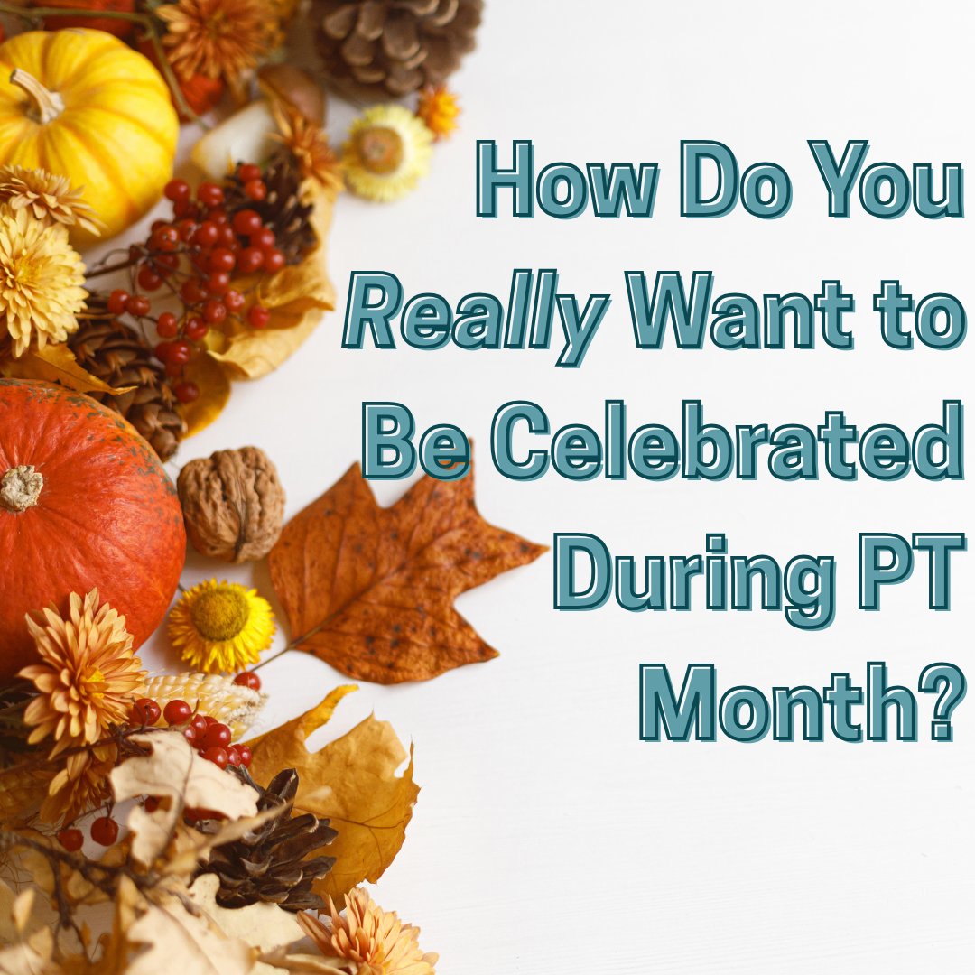 Forget the Pizza Party,  What Do You Really Want for PT Month?
