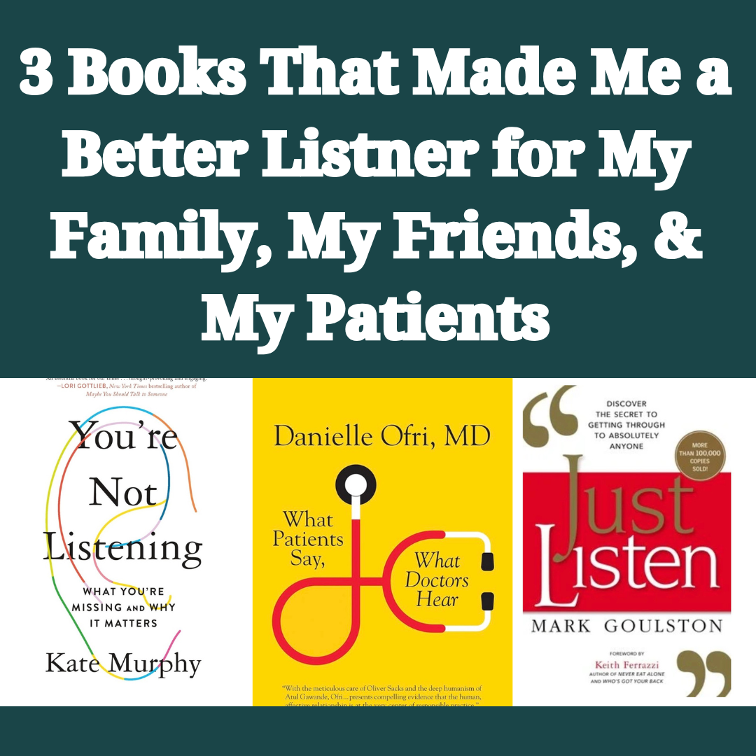3 Books That Made Me a Better Listener for My Family, My Friends, & My Patients